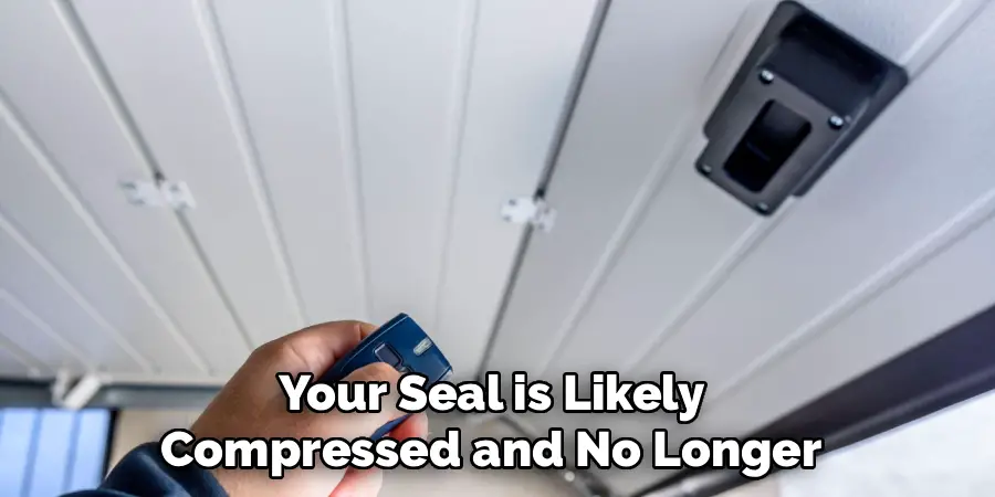 Your Seal is Likely 
Compressed and No Longer 