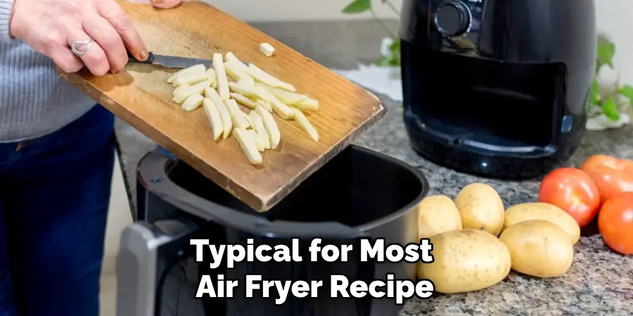 Typical for Most 
Air Fryer Recipe