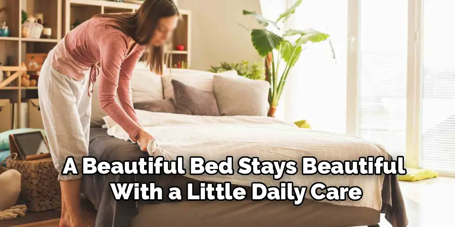 A Beautiful Bed Stays Beautiful
With a Little Daily Care