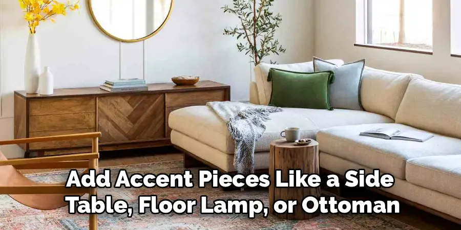 Add Accent Pieces Like a Side 
Table, Floor Lamp, or Ottoman