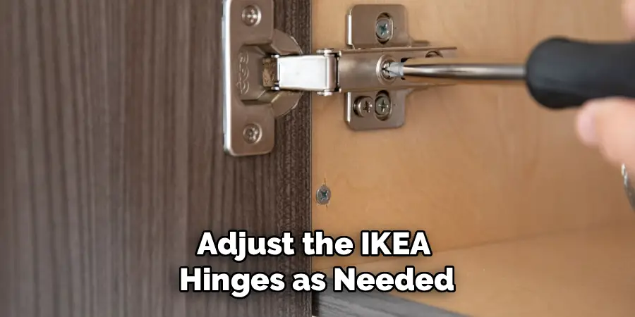 Adjust the IKEA 
Hinges as Needed