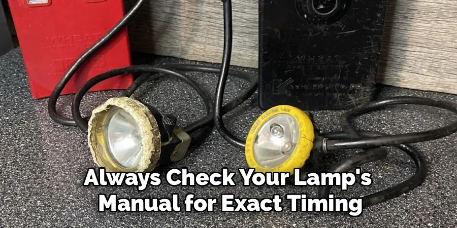 Always Check Your Lamp's
Manual for Exact Timing