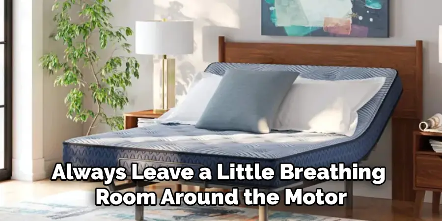 Always Leave a Little Breathing 
Room Around the Motor