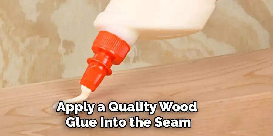 Apply a Quality Wood 
Glue Into the Seam