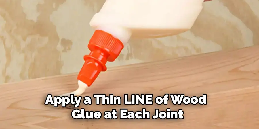 Apply a Thin LINE of Wood
Glue at Each Joint