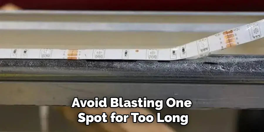 Avoid Blasting One
Spot for Too Long