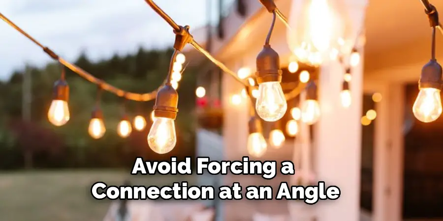 Avoid Forcing a
Connection at an Angle