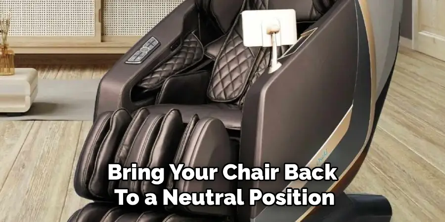 Bring Your Chair Back
To a Neutral Position