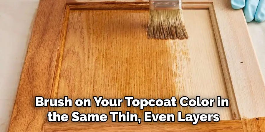 Brush on Your Topcoat Color in
the Same Thin, Even Layers