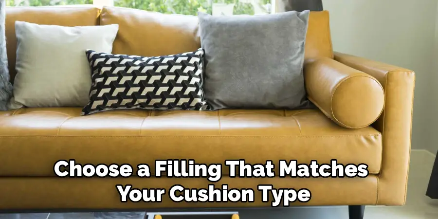 Choose a Filling That Matches
Your Cushion Type