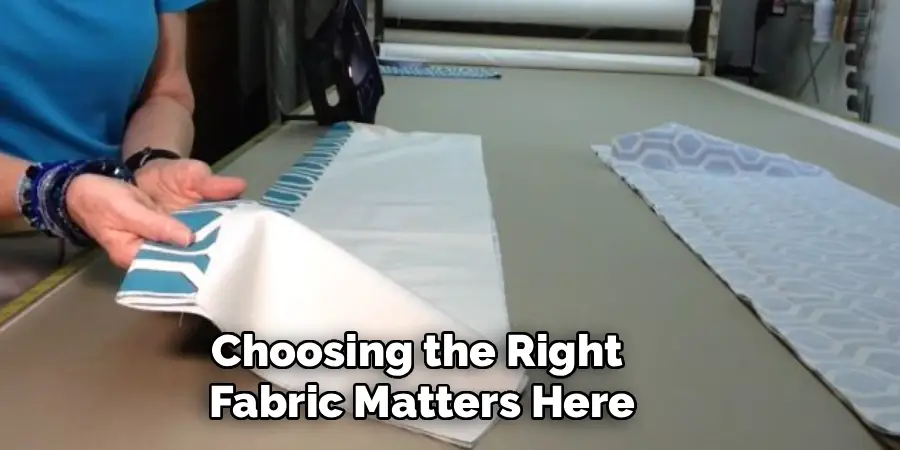 Choosing the Right
Fabric Matters Here