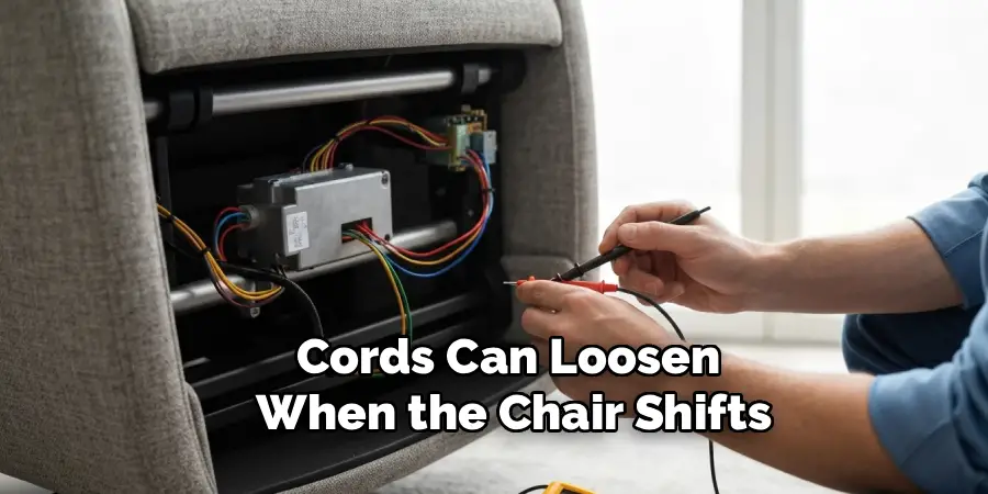 Cords Can Loosen
When the Chair Shifts