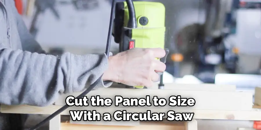 Cut the Panel to Size 
With a Circular Saw