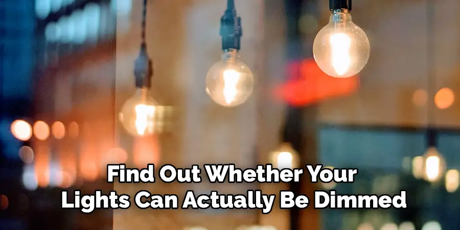Find Out Whether Your
Lights Can Actually Be Dimmed
