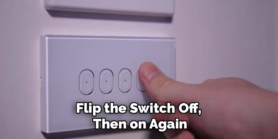 Flip the Switch Off, 
Then on Again