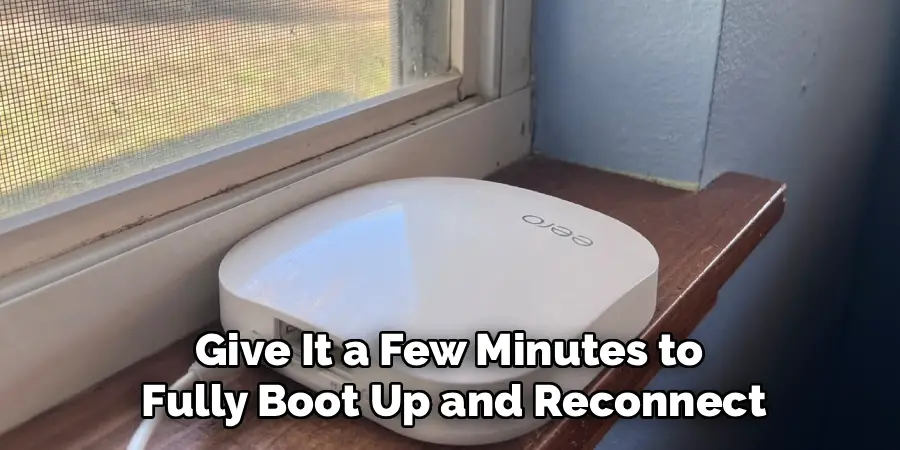 Give It a Few Minutes to 
Fully Boot Up and Reconnect