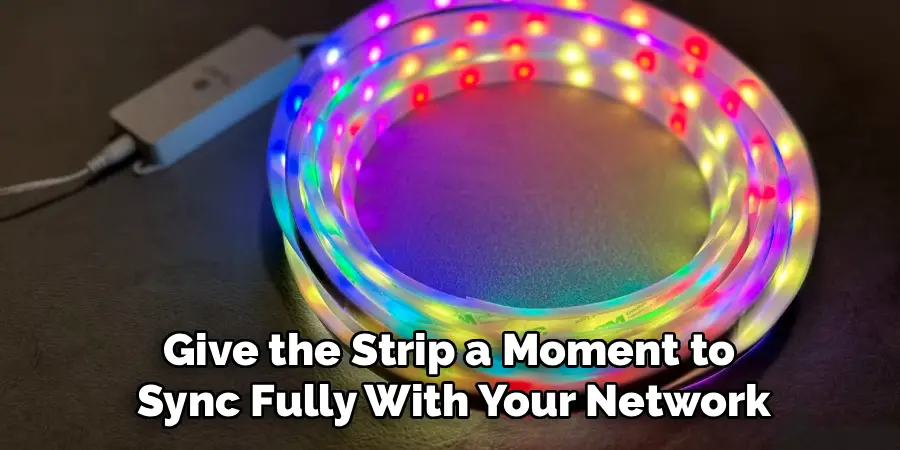 Give the Strip a Moment to 
Sync Fully With Your Network