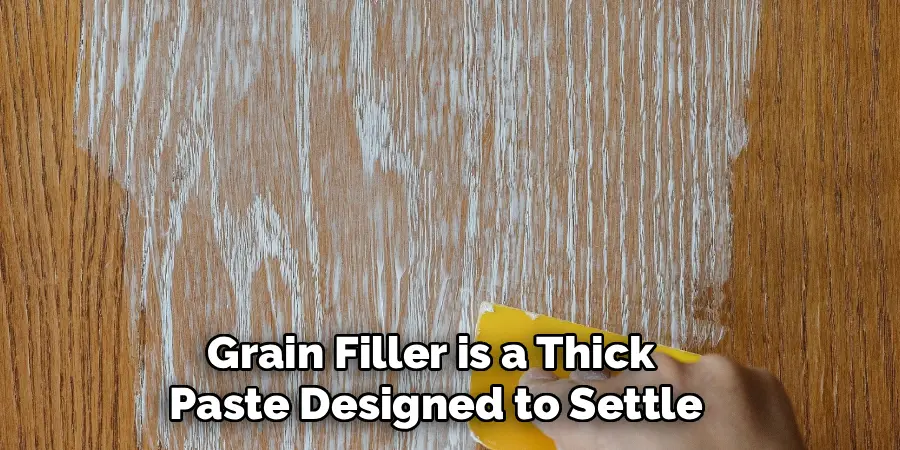 Grain Filler is a Thick 
Paste Designed to Settle