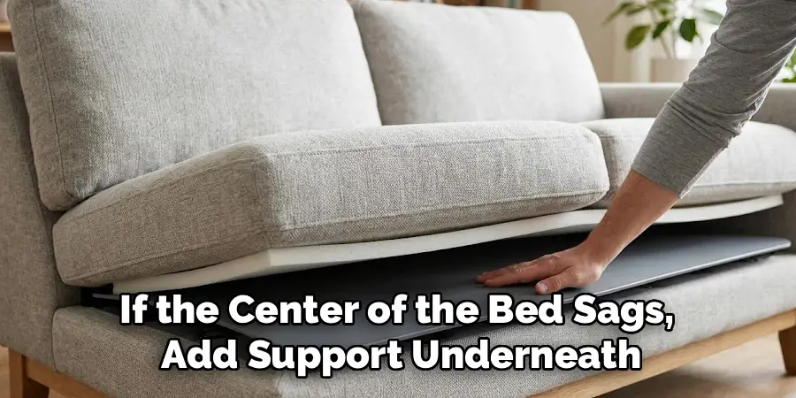 If the Center of the Bed Sags,
Add Support Underneath