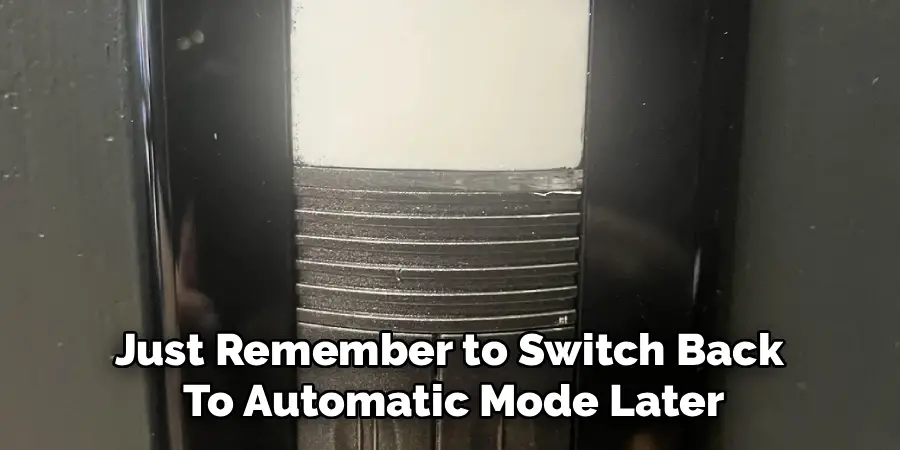 Just Remember to Switch Back 
To Automatic Mode Later
