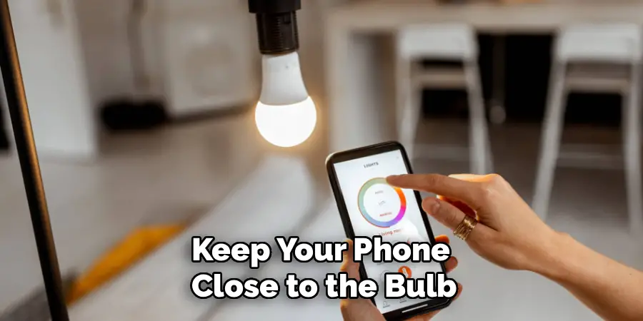 Keep Your Phone 
Close to the Bulb