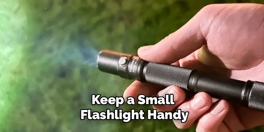 Keep a Small
Flashlight Handy