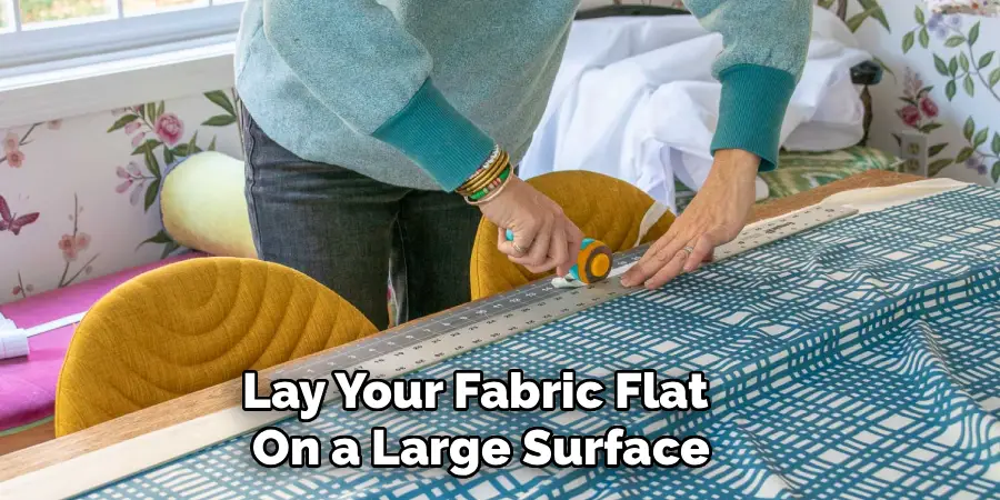 Lay Your Fabric Flat
On a Large Surface