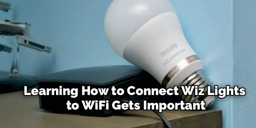 Learning How to Connect Wiz Lights
to WiFi Gets Important