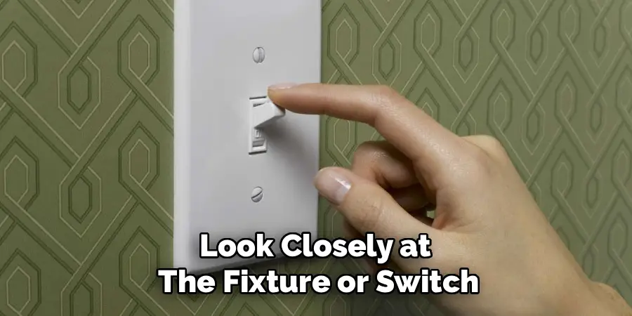 Look Closely at 
The Fixture or Switch