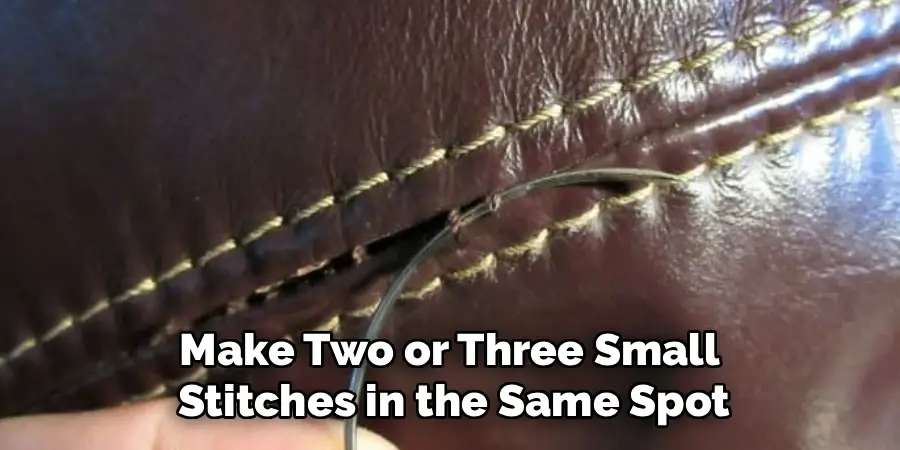 Make Two or Three Small
Stitches in the Same Spot