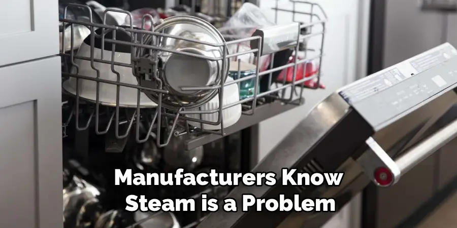 Manufacturers Know
Steam is a Problem