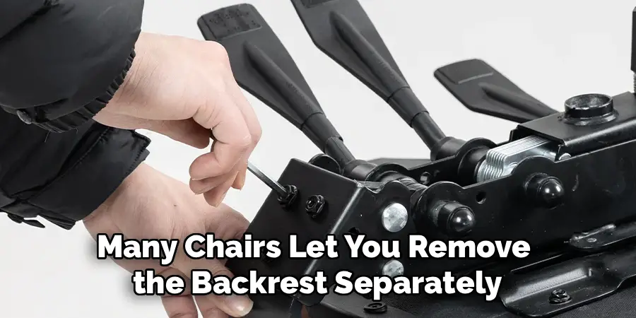Many Chairs Let You Remove
the Backrest Separately