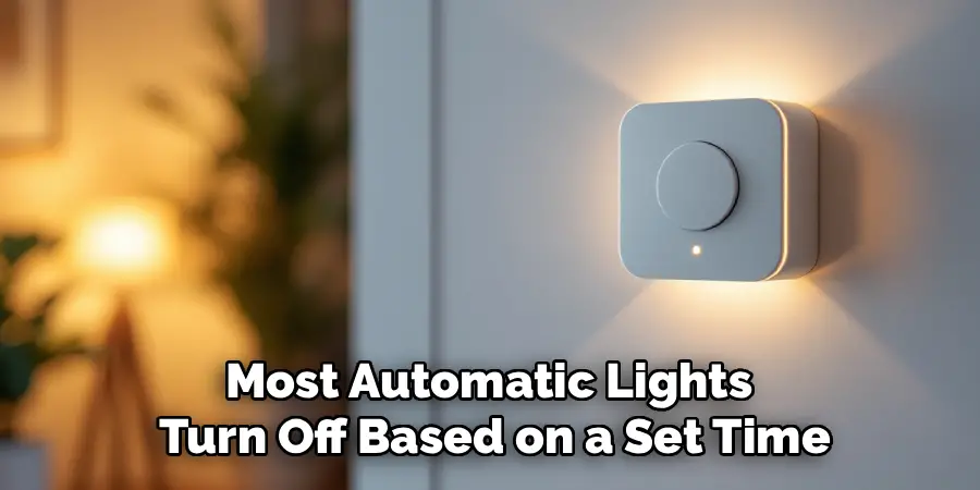 Most Automatic Lights 
Turn Off Based on a Set Time
