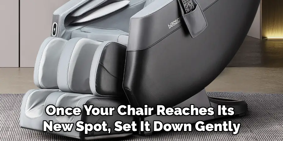 Once Your Chair Reaches Its 
New Spot, Set It Down Gently