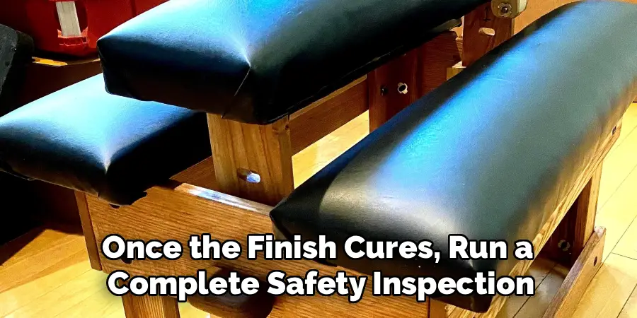 Once the Finish Cures, Run a 
Complete Safety Inspection