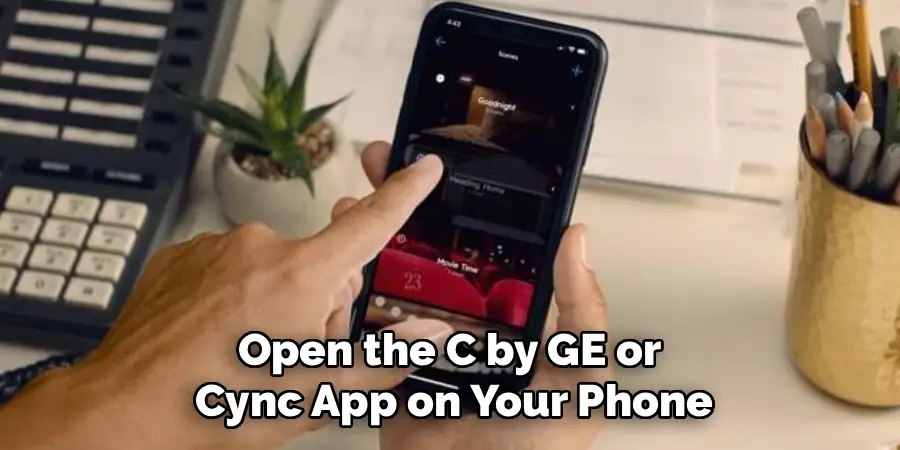 Open the C by GE or 
Cync App on Your Phone