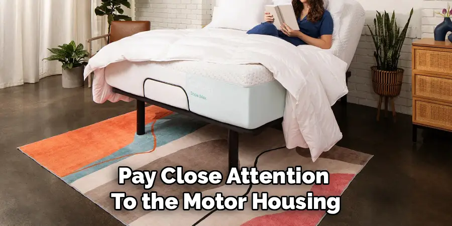 Pay Close Attention 
To the Motor Housing