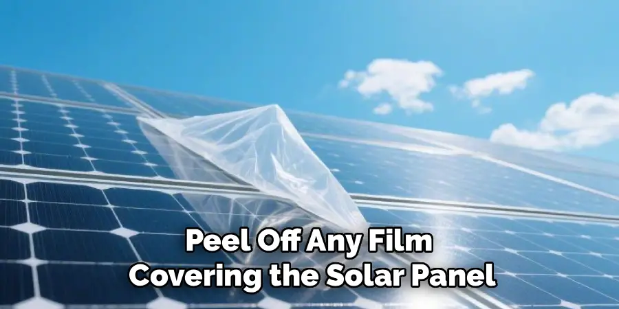 Peel Off Any Film 
Covering the Solar Panel