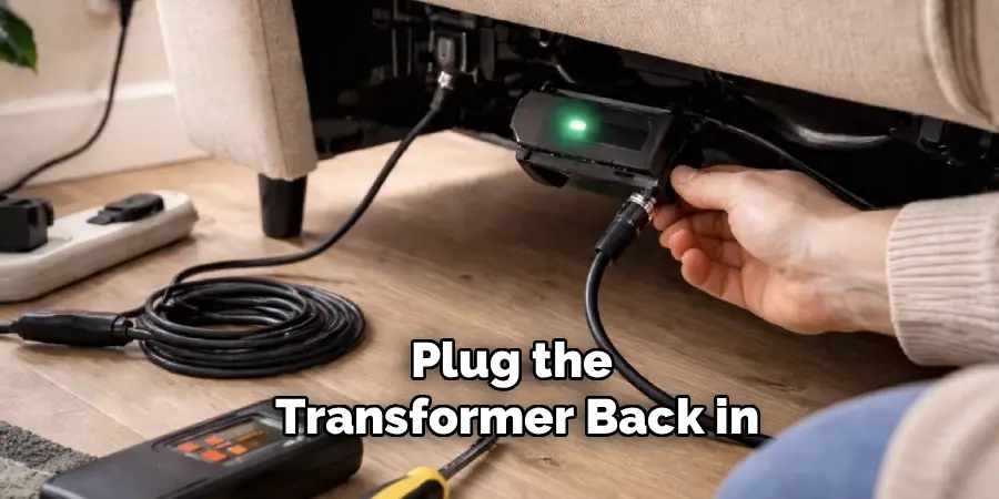 Plug the
Transformer Back in