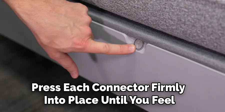 Press Each Connector Firmly 
Into Place Until You Feel