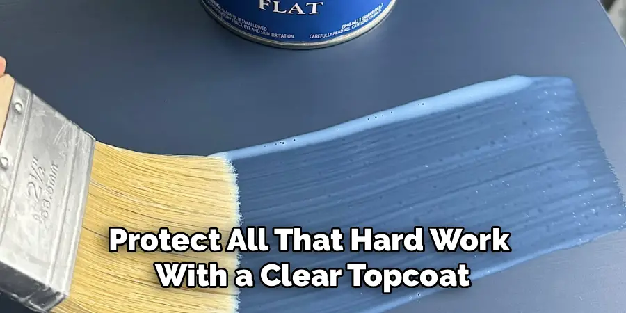 Protect All That Hard Work
With a Clear Topcoat
