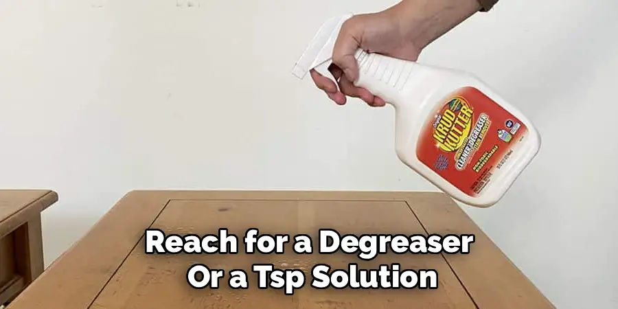 Reach for a Degreaser 
Or a Tsp Solution