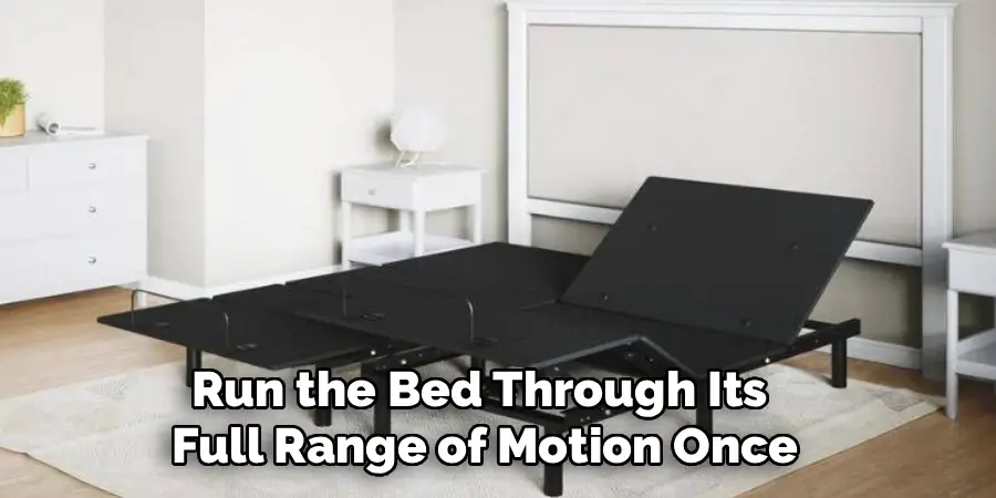 Run the Bed Through Its 
Full Range of Motion Once