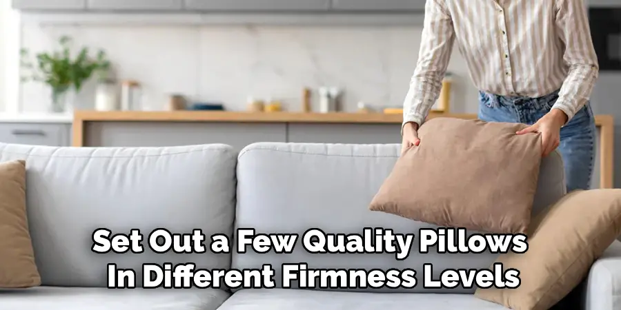 Set Out a Few Quality Pillows
In Different Firmness Levels