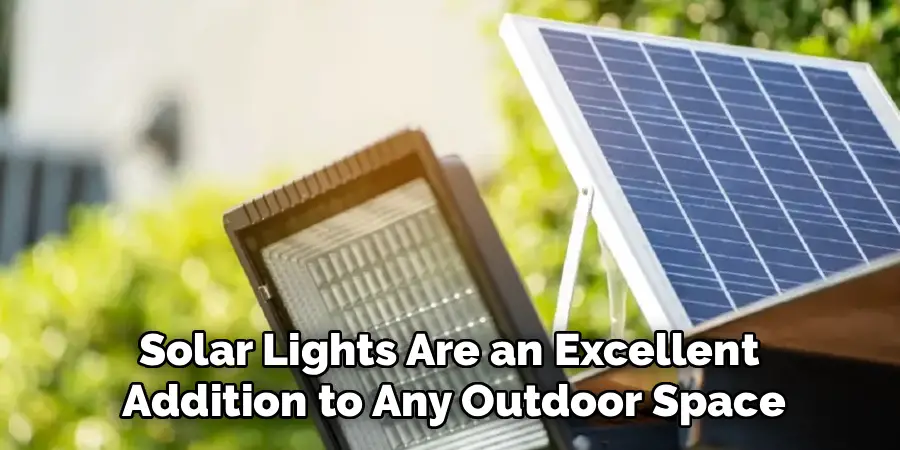 Solar Lights Are an Excellent 
Addition to Any Outdoor Space