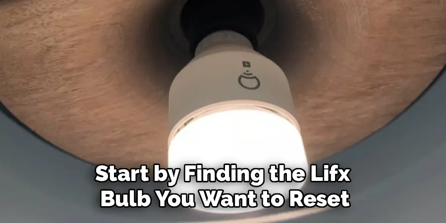 Start by Finding the Lifx 
Bulb You Want to Reset