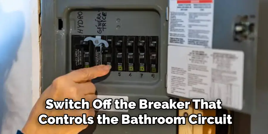 Switch Off the Breaker That
Controls the Bathroom Circuit