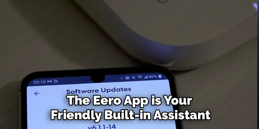 The Eero App is Your 
Friendly Built-in Assistant