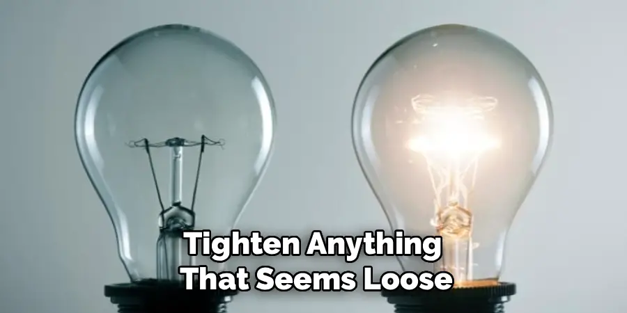 Tighten Anything 
That Seems Loose