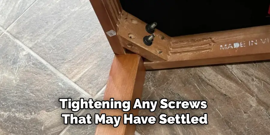 Tightening Any Screws
That May Have Settled